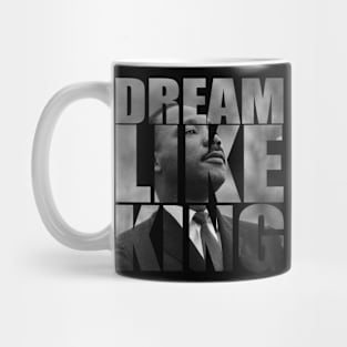 Dream Like King Honor King Martin Luther King Jr Day Mug